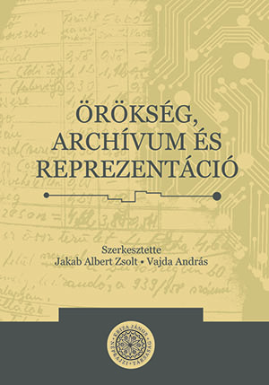 [Patrimoniu, arhive și reprezentații (Cărţi Kriza Nr. 40)] Örökség, archívum és reprezentáció (Kriza Könyvek, 40.)